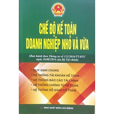 Chế độ kế toán doanh nghiệp nhỏ và vừa ( Ban hành theo thông tư 133/2016 ) - BỘ TÀI CHÍNH -  NXB Lao Động