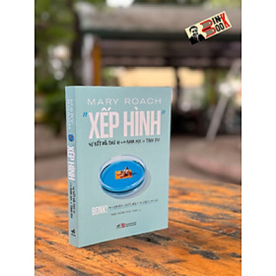XẾP HÌNH: Sự Kết Đôi Thú Vị Giữa Khoa Học Và Tình Dục –  Mary Roach – Trần Trương Phúc Hạnh Dịch - NXB Tổng Hợp TP.HCM – Nhã Nam