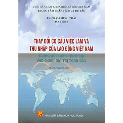 Thay Đổi Cơ Cấu Việc Làm Và Thu Nhập Của Lao Động Việt Nam Trong Bối Cảnh Tham Gia Vào Chuỗi Giá Trị Toàn Cầu