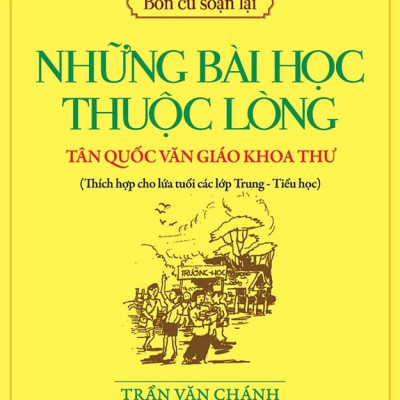 Bổn Cũ Soạn Lại (Tập 1) - Những Bài Học Thuộc Lòng Tân Quốc Văn Giáo Khoa Thư