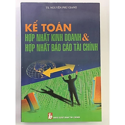 Sách - Kế Toán Hợp Nhất Kinh Doanh Và Hợp Nhất Báo Cáo Tài Chính - TS.Nguyễn Phú Giang - NXB Tài Chính - Minh Đức