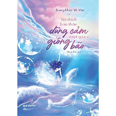 Sách - Tôi Thích Bản Thân Dũng Cảm Vượt Qua Giông Bão - AZ Việt Nam