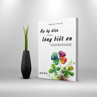 Sự Kỳ Diệu Của Lòng Biết Ơn - Thực hành lòng biết ơn để có cuộc sống hạnh phúc bình an và thịnh vượng ( Nguyên Phụng ) - SBOOKS