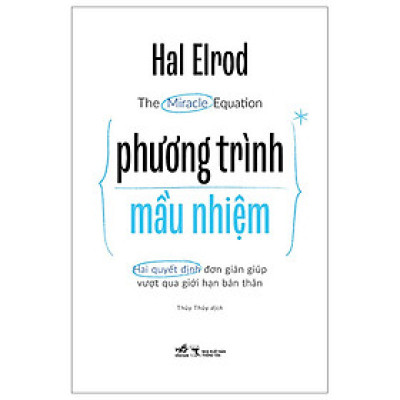 PHƯƠNG TRÌNH MẦU NHIỆM (The Miracle Equation) - Hal Elrod - Thúy Thúy dịch - (bìa mềm)