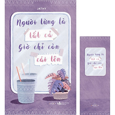 Người Từng Là Tất Cả Giờ Chỉ Còn Cái Tên (Tặng Kèm: 1 Bookmark)