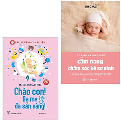 Combo 2 cuốn: Bác Sĩ Riêng Của Bé Yêu - Chào Con! Ba Mẹ Đã Sẵn Sàng + Cẩm Nang Chăm Sóc Bé Sơ Sinh ( Bộ sách nuôi con/Làm cha mẹ)