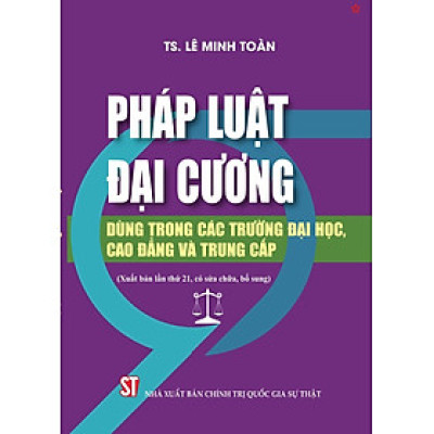 Pháp luật đại cương. Dùng trong các trường đại học và trung cấp (xuất bản lần thứ 21, có sửa chữa, bổ sung) - bản in 2024