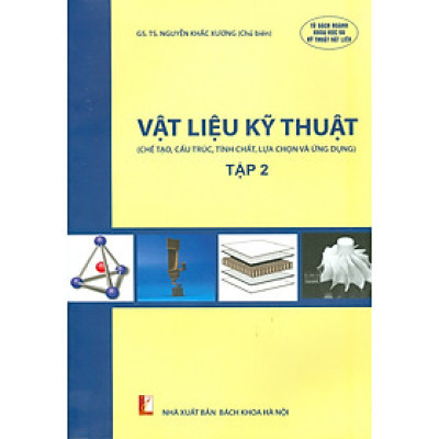 Vật Liệu Kỹ Thuật - Tập 2 (Chế tạo, cấu trúc, tính chất, lựa chọn và ứng dụng)