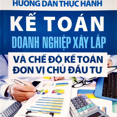 Hướng Dẫn Thực Hành Kế Toán Doanh Nghiệp Xây Lắp 2022