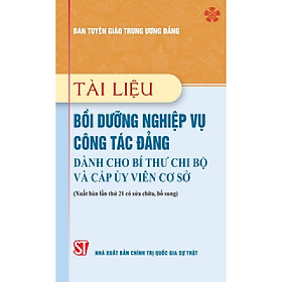 Tài liệu bồi dưỡng nghiệp vụ công tác Đảng dành cho Bí thư chi bộ và cấp ủy viên cơ sở