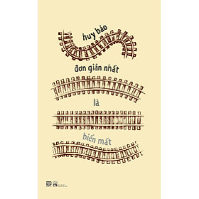 Đơn Giản Nhất Là Biến Mất (Tập Truyện Ngắn) - Huy Bảo