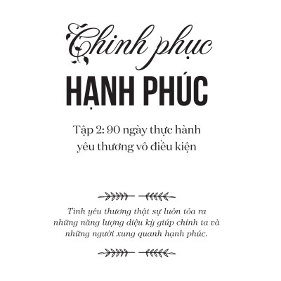 90 Ngày Thực Hành Yêu Thương Vô Điều Kiện - Chinh Phục Hạnh Phúc Tập 2 (Tái bản 2021)