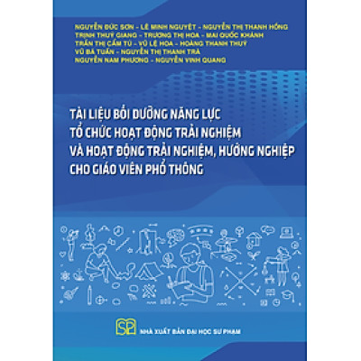 Sách - Tài liệu bồi dưỡng năng lực tổ chức Hoạt động trải nghiệm và Hoạt động trải nghiệm, hướng nghiệp cho giáo viên phổ thông
