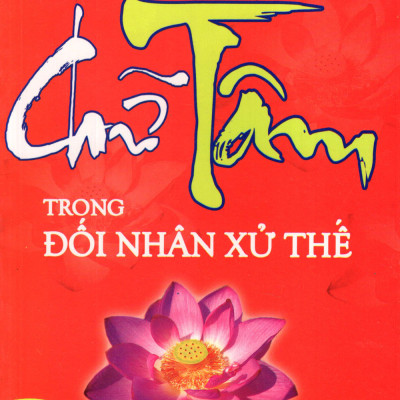 Chữ Tâm Trong Đối Nhân Xử Thế 