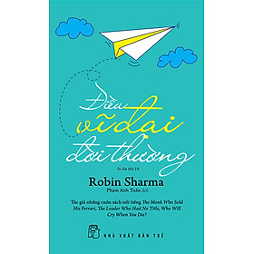 ĐIỀU VĨ ĐẠI ĐỜI THƯỜNG - Robin Sharma - Phạm Anh Tuấn dịch - (bìa mềm)