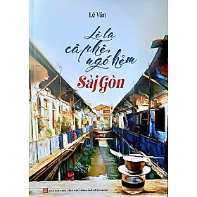Lê La Cà Phê, Ngõ Hẻm Sài Gòn