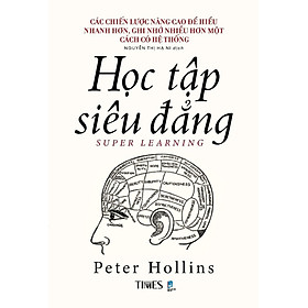 HỌC TẬP SIÊU ĐẲNG – Peter Hollins – Nguyễn Thị Hạ Ni dịch – Times Book 