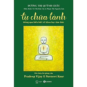 Tự Chữa Lành Thông Qua Hiểu Biết Về Khoa Học Tâm Thức