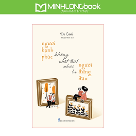 Sách: Người Hạnh Phúc Không Nhất Thiết Phải Là Người Đứng Đầu