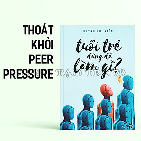 Sách - Tuổi Trẻ Dùng Để Làm Gì (Huỳnh Chí Viễn)