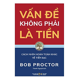 Vấn Đề Không Phải Là Tiền - Cách Nhìn Hoàn Toàn Khác Về Tiền Bạc - TV 