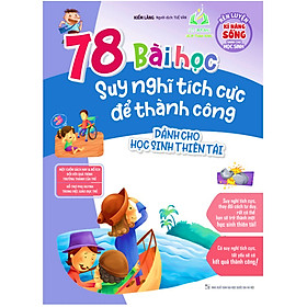 Sách- RLKNSDCHS - 78 Bài Học Suy Nghĩ Tích Cực Để Thành Công Dành Cho Học Sinh Thiên Tài (ML)