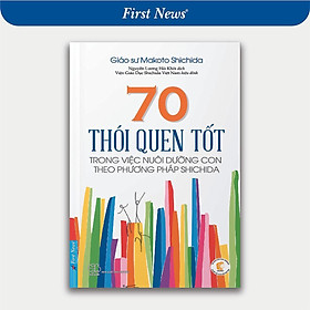 Sách - Kĩ Năng Nuôi Dạy Trẻ Hay - 70 Thói Quen Tốt Trong Việc Nuôi Dưỡng Con Theo Phương Pháp Shichida