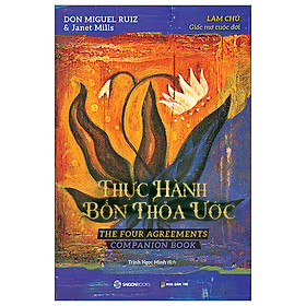 Thực Hành Bốn Thỏa Ước -  Làm Chủ Giấc Mơ Cuộc Đời - Thực hành Bốn Thỏa ước để cuộc sống trở nên viên mãn