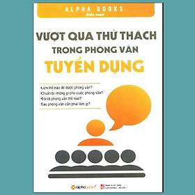 Sách Vượt Qua Thử Thách Trong Phỏng Vấn Tuyển Dụng (Tái Bản 2018) - Alphabooks - BẢN QUYỀN