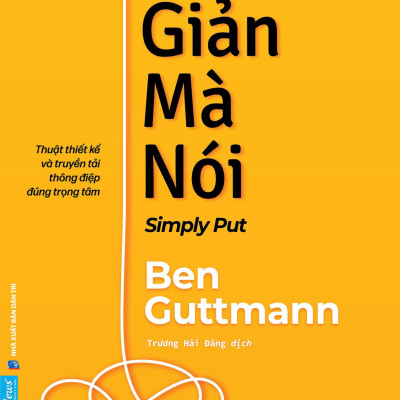 Đơn Giản Mà Nói - Simply Put - Thuật Thiết Kế Và Truyền Tải Thông Điệp Đúng Trọng Tâm