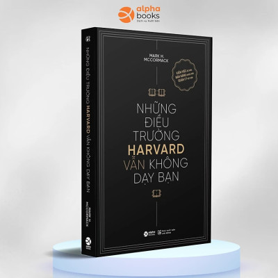 NHỮNG ĐIỀU TRƯỜNG HARVARD VẪN KHÔNG DẠY BẠN - Mark H. McCormack (bìa mềm)