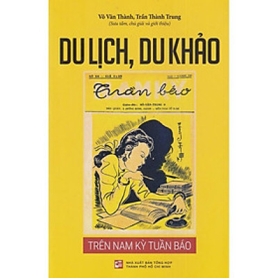 Du Lịch, Du Khảo Trên Nam Kỳ Tuần Báo - Võ Văn Thành, Trần Thành Trung - (bìa mềm)