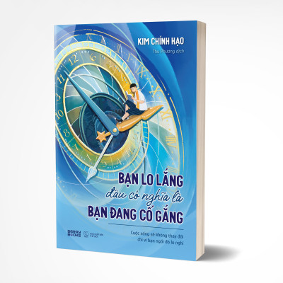 Bạn Lo Lắng Đâu Có Nghĩa Là Bạn Đang Cố Gắng