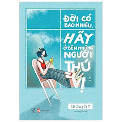 Đời Có Bao Nhiêu, Hãy Ở Bên Những Người Thú Vị