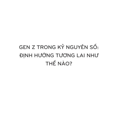 Genz Trong Kỷ Nguyên Số - Định Hướng Tương Lai Như Thế Nào? (Tái Bản 2023)