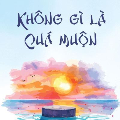 Không Gì Là Quá Muộn