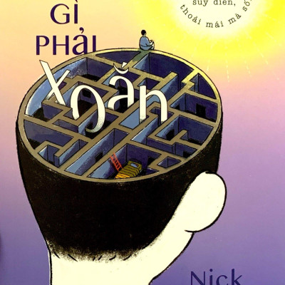 Việc Gì Phải Xoắn - Đừng Cả Nghĩ, Đừng Căng Thẳng, Đừng Suy Diễn, Cứ Thoải Mái Mà Sống