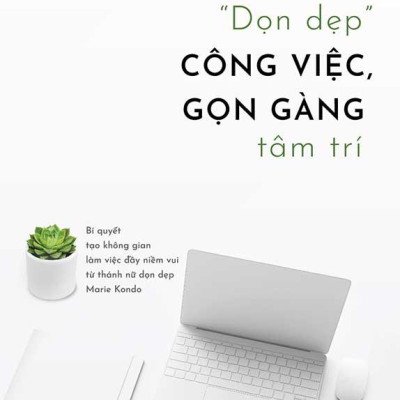 "Dọn Dẹp" Công Việc, Gọn Gàng Tâm Trí