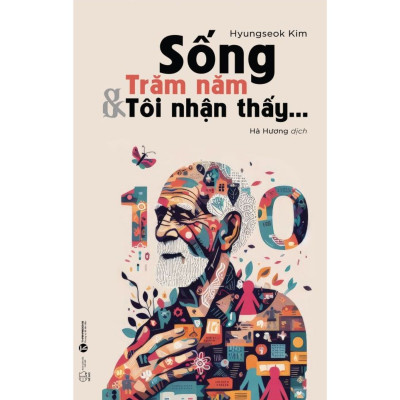 Sống Trăm Năm Và Tôi Nhận Thấy…