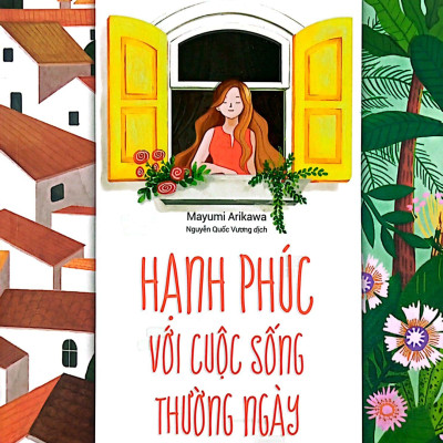 Hạnh Phúc Với Cuộc Sống Thường Ngày (Tái Bản 2021)