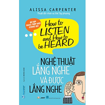 Nghệ Thuật Lắng Nghe Và Được Lắng Nghe - Vanlangbooks