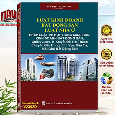 Luật Kinh Doanh Bất Động Sản 2023 – Luật Nhà Ở 2023 – Pháp Luật Về Hợp Đồng Mua, Bán, Kinh Doanh Bất Động Sản, Chiến Lược, Bí Quyết Để Trở Thành Chuyên Gia Trong Lĩnh Vực Đầu Tư, Môi Giới Bất Động Sản - V2302D