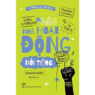  Những Cuộc Đời Lớn - Các Nhà Hoạt Động Nổi Tiếng -Catmint Books, trẻ