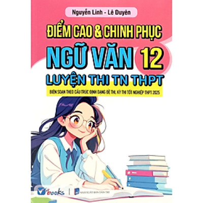 Sách - Điểm Cao Và Chinh Phục Ngữ Văn 12 Luyện Thi TN THPT