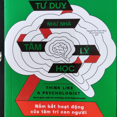 Tư Duy Như Nhà Tâm Lý Học - Nắm Bắt Hoạt Động Của Tâm Trí Con Người - Anne Rooney - Nguyễn Thị Thanh Hằng, Phạm Công Thành (dịch) - (bìa mềm)