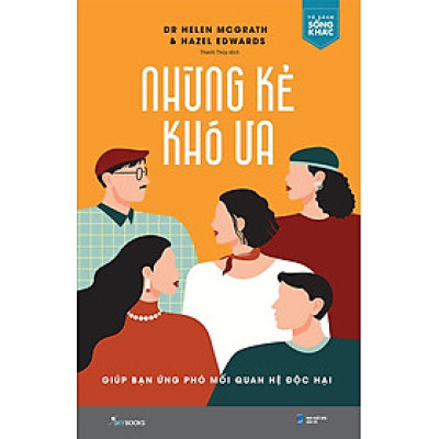 Những Kẻ Khó Ưa - Giúp Bạn Ứng Phó Mối Quan Hệ Độc Hại