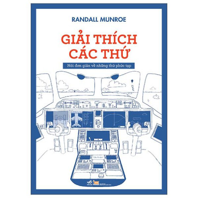 Sách - Giải Thích Các Thứ - Nói Đơn Giản Về Những Thứ Phức Tạp