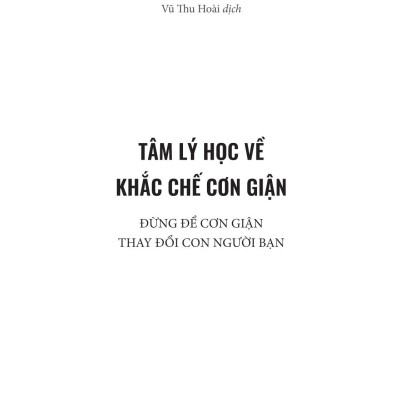 Tâm Lý Học Về Khắc Chế Cơn Giận - Đừng Để Cơn Giận Thay Đổi Con Người Bạn