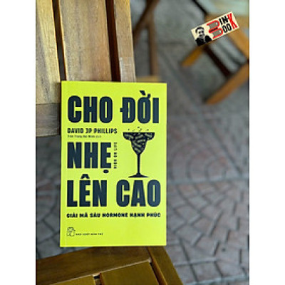 Sách - CHO ĐỜI NHẸ LÊN CAO - Giải Mã Sáu Hormone Hạnh Phúc - David J. P. Phillips - Trần Trọng Hải Minh dịch - NXB Trẻ