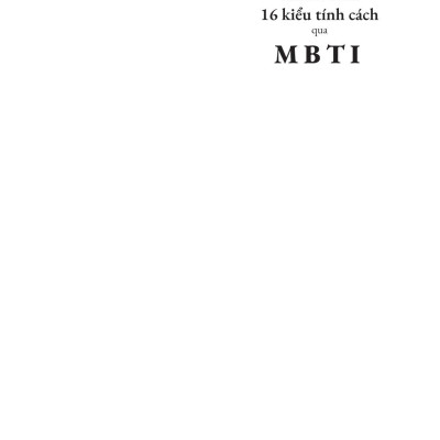 Khám Phá Và Chữa Lành 16 Kiểu Tính Cách Qua MBTI
